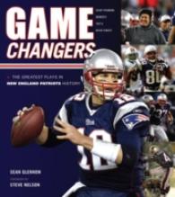 Game Changers : The Greatest Plays in New England Patriots History