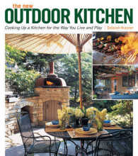 The New Outdoor Kitchen : Cooking Up a Kitchen for the Way You Live and Play