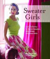 Sweater Girls : 20 Patterns for Starlet Sweaters, Retro Wraps & Glamour Knits