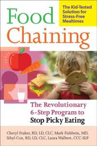 Food Chaining : The Proven 6-Step Plan to Stop Picky Eating, Solve Feeding Problems, and Expand Your Child's Diet