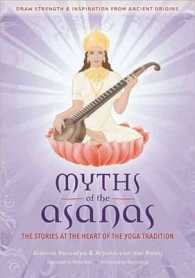 Myths of the Asanas : The Stories at the Heart of the Yoga Tradition
