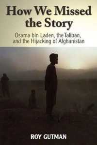 How We Missed the Story : Osama Bin Laden, the Taliban, and the Hijacking of Afghanistan