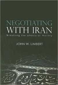 Negotiating with Iran : Wrestling the Ghosts of History