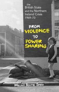 The British State and the Northern Ireland Crisis, 1969-73 : From Violence to Power-Sharing