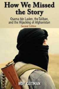 How We Missed the Story, Second Edition : Osama Bin Laden, the Taliban, and the Hijacking of Afghanistan （2ND）