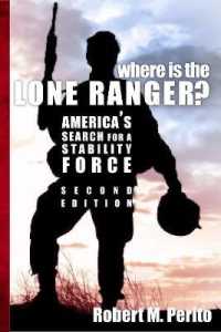 Where Is the Lone Ranger? : America's Search for a Stability Force （2ND）