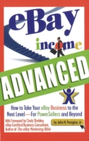 eBay Income Advanced : How to Take Your EBay Business to the Next LevelFor Powersellers and Beyond