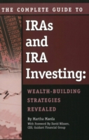 Complete Guide to IRAs & IRA Investing : Wealth-Building Strategies Revealed