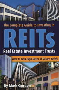 Complete Guide to Investing in REITS : Real Estate Investment Trusts