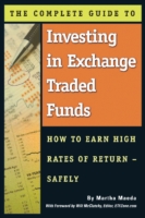 The Complete Guide to Investing in Exchange Traded Funds : How to Earn High Rates of ReturnSafely