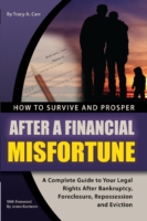 How to Survive and Prosper after a Financial Misfortune : A Complete Guide to Your Legal Rights after Bankruptcy, Foreclosure, Repossession, and Evict