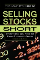 The Complete Guide to Selling Stocks Short : Everything You Need to Know Explained Simply