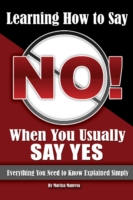 Learning How to Say No When You Usually Say Yes : Everything You Need to Know Explained Simply