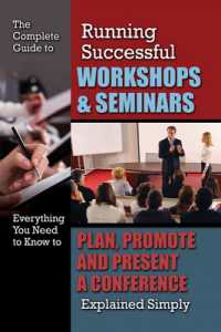 Complete Guide to Running Successful Workshops & Seminars : Everything You Need to Know to Plan, Promote & Present a Conference Explained Simply