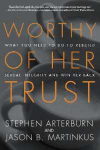 Worthy of Her Trust : What you Need to Do to Rebuild Sexual Integrity and Win Her Back
