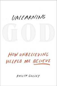 Unlearning God : How Unbelieving Helped Me Believe