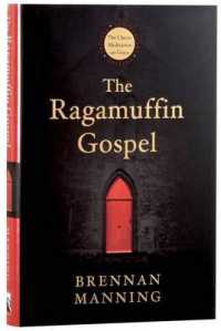 The Ragamuffin Gospel : Good News for the Bedraggled, Beat-up, and Burnt Out （ANV）