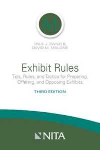 Exhibit Rules : Tips， Rules， and Tactics for Preparing， Offering and Opposing Exhibits (Nita)