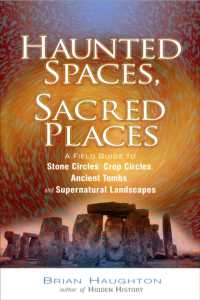 Haunted Spaces, Sacred Places : A Field Guide to Stone Circles, Crop Circles, Ancient Tombs, and Supernatural Landscapes