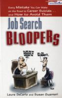 Job Search Bloopers : Every Mistake You Can Make on the Road to Career Suicide...and How to Avoid Them