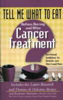Tell Me What to Eat Before, During, and after Cancer Treatment : Nutritional Guidelines for Patients and Their Loved Ones （1ST）