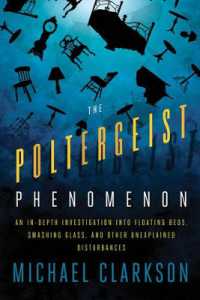 The Poltergeist Phenomenon : An In-depth Investigation into Floating Beds, Smashing Glass, and Other Unexplained Disturbances