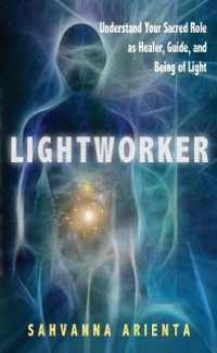 Lightworker : Understand Your Sacred Role as Healer, Guide, and Being of Light
