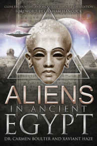 Aliens in Ancient Egypt : Close Encounters and Secrets of the Nile Civilization