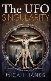 UFO Singularity : Why are Past Unexplained Phenomena Changing Our Future? Where Will Transcending the Bounds of Current Thinking Lead? How Near is the Singularity?
