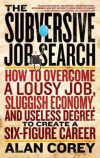 The Subversive Job Search : How to Overcome a Lousy Job, Sluggish Economy, and Useless Degree to Create a Six-Figure Career