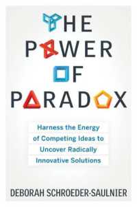 Power of Paradox : Harness the Energy of Competing Ideas to Uncover Radically Innovative Solutions