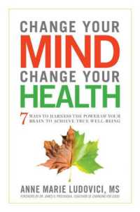 Change Your Mind, Change Your Health : 7 Ways to Harness the Power of Your Brain to Achieve True Well-Being