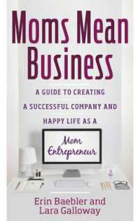 Moms Mean Business : A Guide to Creating a Successful Company and Happy Life as a Mom Entrepreneur