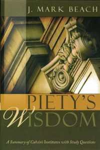 Piety's Wisdom : A Summary of Calvin's Institutes with Study Questions