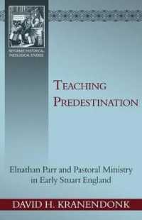 Teaching Predestination : Elnathan Parr and Pastoral Ministry in Early Stuart England (Reformed Historical-theological)
