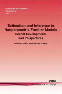 Estimation and Inference in Nonparametric Frontier Models : Recent Developments and Perspectives (Foundations and Trends® in Econometrics)