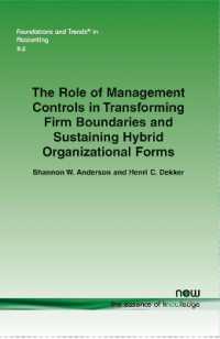 The Role of Management Controls in Transforming Firm Boundaries and Sustaining Hybrid Organizational Forms (Foundations and Trends® in Accounting)