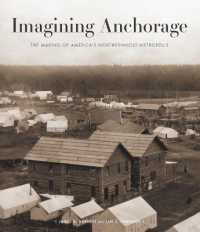 Imagining Anchorage : The Making of America's Northernmost Metropolis