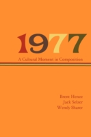 1977: A Cultural Moment in Composition (Lauer Series in Rhetoric and Compostion")