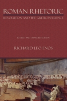 Roman Rhetoric: Revolution and the Greek Influence (Lauer Series in Rhetoric and Composition")