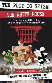 The Plot to Seize the White House : The Shocking True Story of the Conspiracy to Overthrow FDR