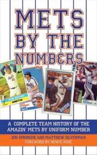 Mets by the Numbers : A Complete Team History of the Amazin' Mets by Uniform Number