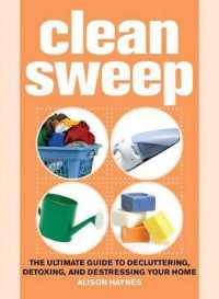 Clean Sweep : The Ultimate Guide to Decluttering, Detoxing, and Destressing Your Home