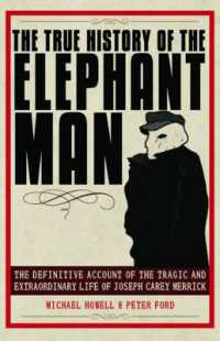 The True History of the Elephant Man : The Definitive Account of the Tragic and Extraordinary Life of Joseph Carey Merrick