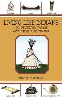 Living Like Indians : 1,001 Projects, Games, Activities, and Crafts
