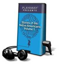 Stories of the Native Americans， Volume 1 : The Dun Horse/Waupee & the Birds/The Story of Scarface/Ball Player and the Wizard (Playaway Presents (Playaway Audio))