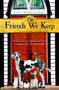 The Friends We Keep : Unleashing Christianity's Compassion for Animals