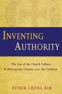 Inventing Authority : The Use of the Church Fathers in Reformation Debates over the Eucharist