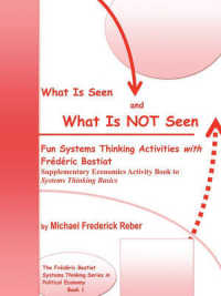 What is Seen and What is NOT Seen: Fun Systems Thinking Activities with Frédéric Bastiat. Supplementary Economics Activity Book to Systems T