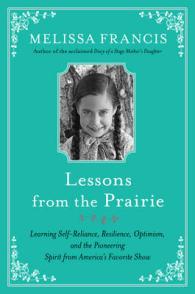 Lessons from the Prairie : The Surprising Secrets to Happiness, Success, and (Sometimes Just) Survival I Learned on America's Favorite Show